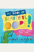 My Book Of Beautiful Oops!: A Scribble It, Smear It, Fold It, Tear It Journal For Young Artists
