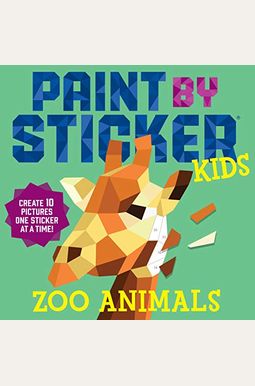 Paint By Sticker Kids: Zoo Animals: Create 10 Pictures One Sticker At A Time! Paint By Sticker Kids: Zoo Animals: Create 10 Pictures One Sticker At A Time!