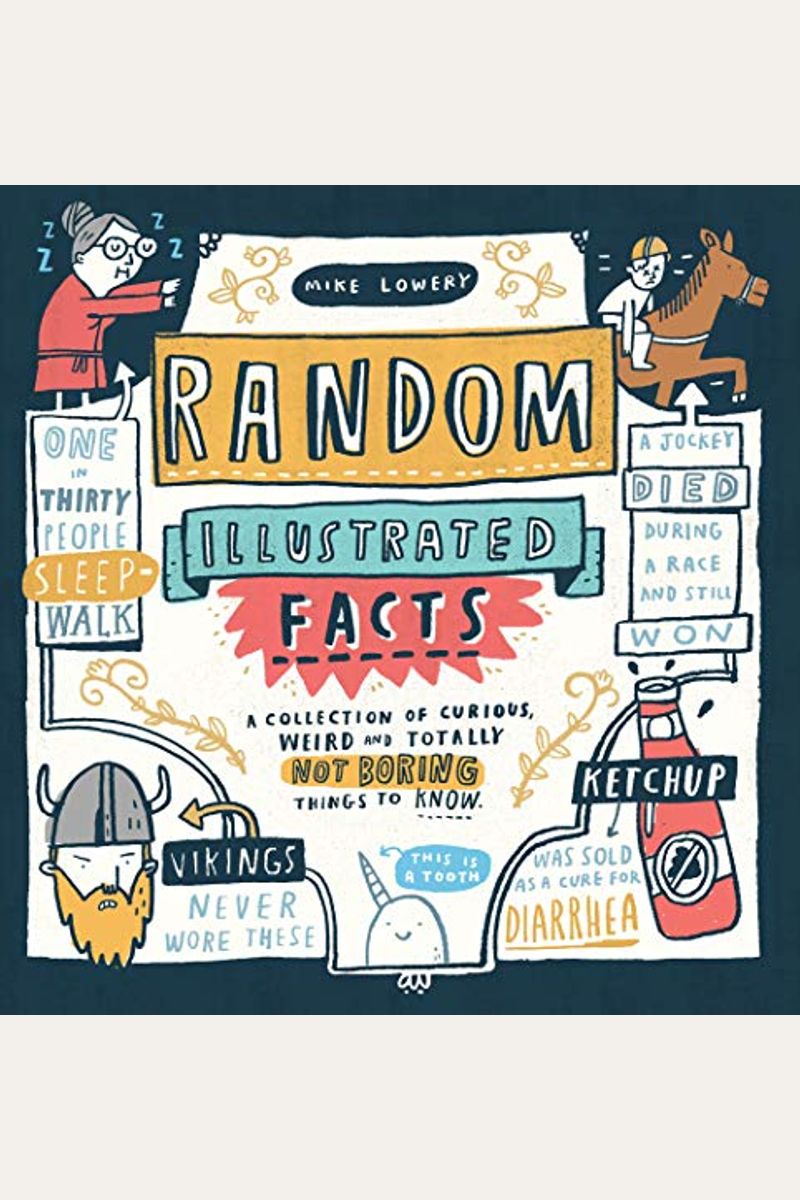 Random Illustrated Facts: A Collection Of Curious, Weird, And Totally Not Boring Things To Know