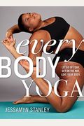 Every Body Yoga: Let Go of Fear, Get on the Mat, Love Your Body.