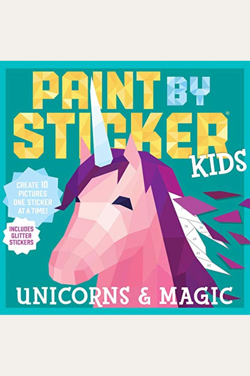 Paint By Sticker Kids: Unicorns & Magic: Create 10 Pictures One Sticker At A Time! Includes Glitter Stickers