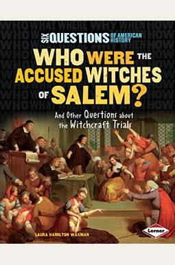Who Were The Accused Witches Of Salem?: And Other Questions About The Witchcraft Trials (Six Questions Of American History) Who Were The Accused Witches Of Salem?: And Other Questions About The Witchcraft Trials (Six Questions Of American History)