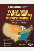 What Was The Missouri Compromise?: And Other Questions About The Struggle Over Slavery (Six Questions Of American History) (Six Questions Of American History (Paperback))