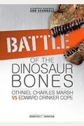Battle Of The Dinosaur Bones: Othniel Charles Marsh Vs Edward Drinker Cope
