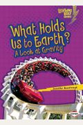 What Holds Us To Earth?: A Look At Gravity
