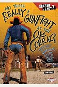 Was There Really A Gunfight At The O.k. Corral?: And Other Questions About The Wild West