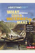 What Difference Could a Waterway Make?: And Other Questions about the Erie Canal