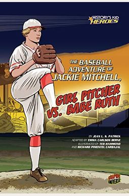 The Baseball Adventure Of Jackie Mitchell, Girl Pitcher Vs. Babe Ruth The Baseball Adventure Of Jackie Mitchell, Girl Pitcher Vs. Babe Ruth