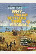Why Did English Settlers Come To Virginia?: And Other Questions About The Jamestown Settlement