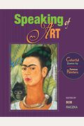 Speaking Of Art: Colorful Quotes By Famous Painters (Bob Raczka's Art Adventures)