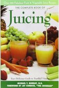 The Complete Book Of Juicing: Your Delicious Guide To Youthful Vitality