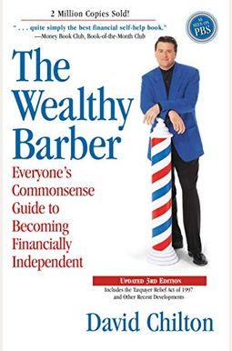 The Wealthy Barber, Updated 3rd Edition: Everyone's Commonsense Guide To Becoming Financially Independent The Wealthy Barber, Updated 3rd Edition: Everyone's Commonsense Guide To Becoming Financially Independent