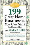 199 Great Home Businesses You Can Start (and Succeed In) for Under $1,000: How to Choose the Best Home Business for You Based on Your Personality Type