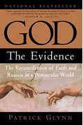 God: The Evidence: The Reconciliation Of Faith And Reason In A Postsecular World