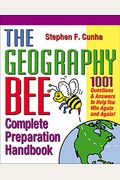 The Geography Bee Complete Preparation Handbook: 1,001 Questions & Answers To Help You Win Again And Again!