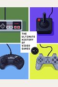 The Ultimate History Of Video Games: The Story Behind The Craze That Touched Our Lives And Changed The World