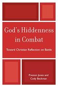 God's Hiddenness in Combat: Toward Christian Reflection on Battle
