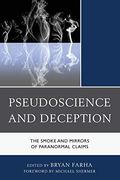 Pseudoscience And Deception: The Smoke And Mirrors Of Paranormal Claims