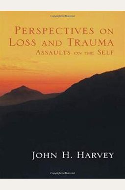 Perspectives on Loss and Trauma: Assaults on the Self Perspectives on Loss and Trauma: Assaults on the Self