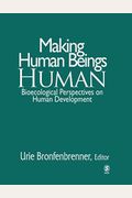 Making Human Beings Human: Bioecological Perspectives On Human Development