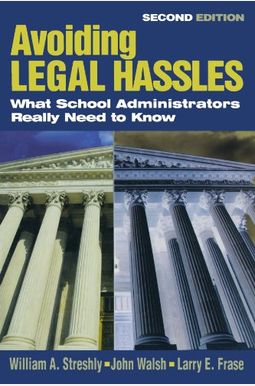 Avoiding Legal Hassles: What School Administrators Really Need To Know Avoiding Legal Hassles: What School Administrators Really Need To Know