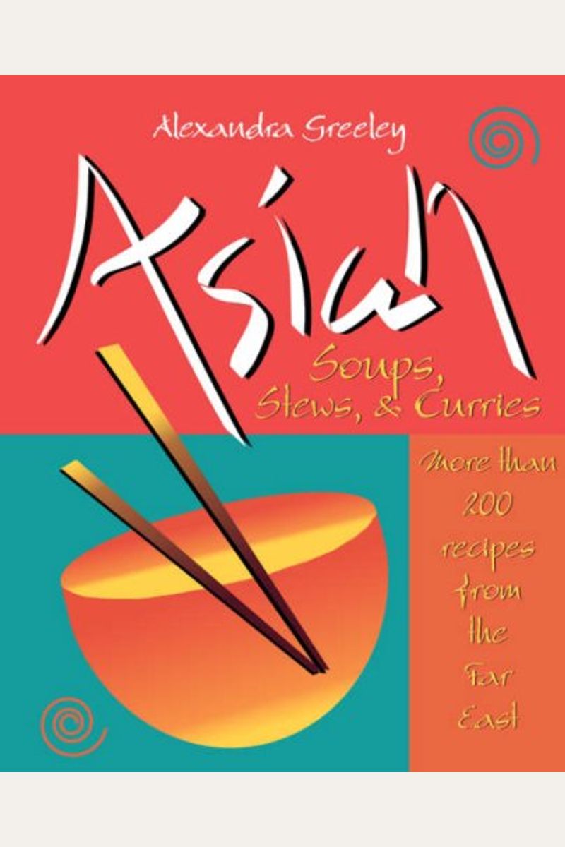 Buy Asian Soups Stews And Curries More Than 200 Recipes From The Far East Book By Alexandra 8974