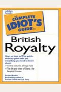 Complete Idiot's Guide To British Royalty
