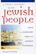 A Short History Of The Jewish People: From Legendary Times To Modern Statehood