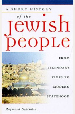 A Short History Of The Jewish People: From Legendary Times To Modern Statehood A Short History Of The Jewish People: From Legendary Times To Modern Statehood
