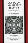 The Words Of My Perfect Teacher: A Complete Translation Of A Classic Introduction To Tibetan Buddhism