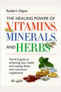 The Healing Power Of Vitamins, Minerals, And Herbs