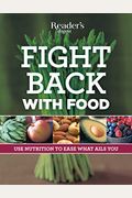 Fight Back with Food: Use Nutrition to Heal What Ails You