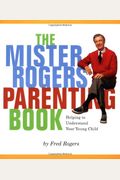 Mister Rogers' Parenting Book: Helping To Understand Your Young Child