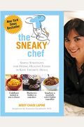 The Sneaky Chef: Simple Strategies for Hiding Healthy Foods in Kids' Favorite Meals