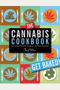 The Cannabis Cookbook: Over 35 Tasty Recipes For Meals, Munchies, And More