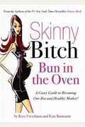 Skinny Bitch: Bun In The Oven: A Gutsy Guide To Becoming One Hot And Healthy Mother! [With Earbuds]