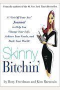 Skinny Bitchin': A Get Off Your Ass Journal To Help You Change Your Life, Achieve Your Goals, And Rock Your World!