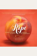Ripe: A Fresh, Colorful Approach To Fruits And Vegetables