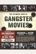 The Ultimate Book Of Gangster Movies: Featuring The 100 Greatest Gangster Films Of All Time
