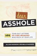 Dear Asshole: 101 Tear-Out Letters To The Morons Who Muck Up Your Life