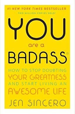 You Are A Badass: How To Stop Doubting Your Greatness And Start Living An Awesome Life You Are A Badass: How To Stop Doubting Your Greatness And Start Living An Awesome Life