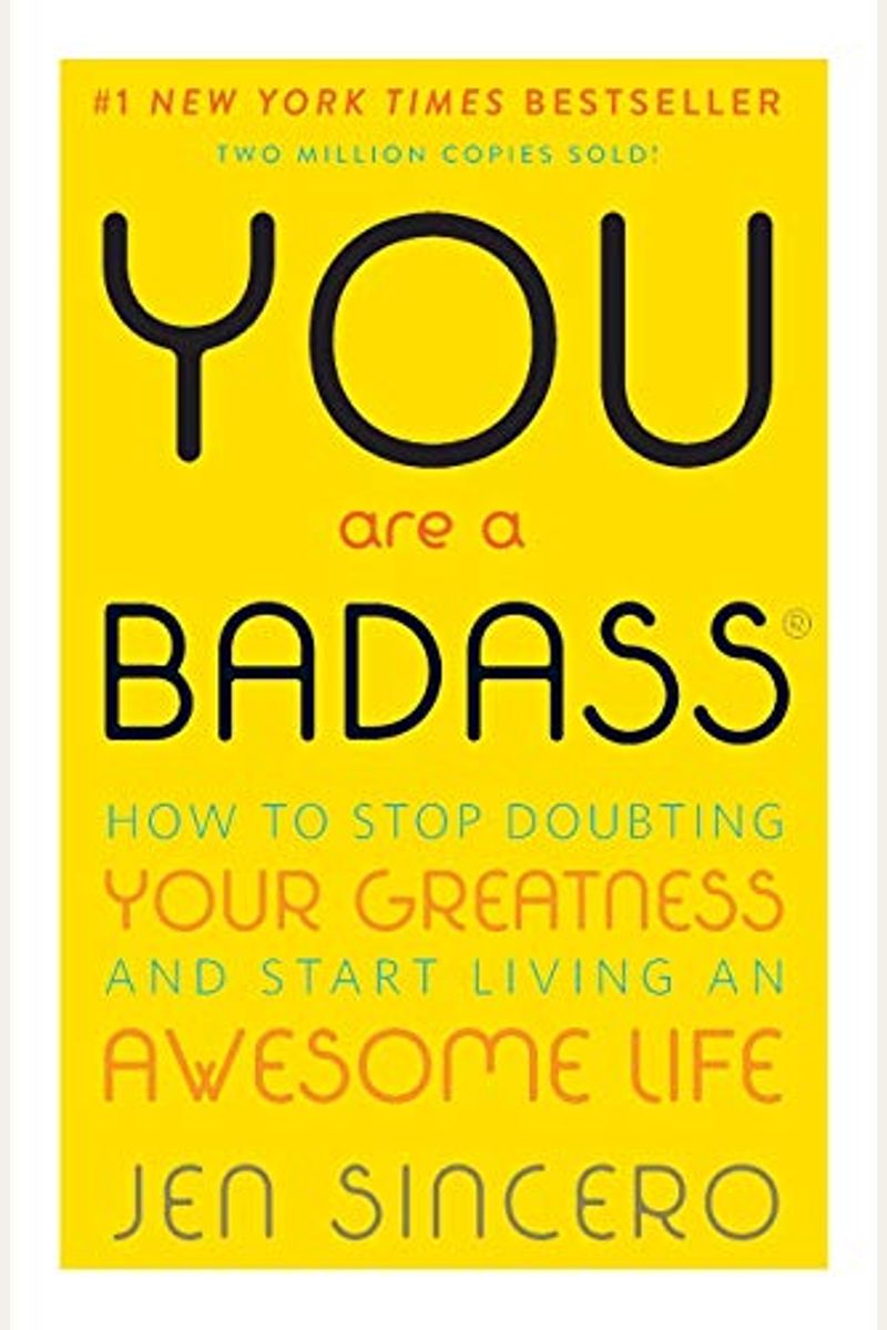 You Are A Badass: How To Stop Doubting Your Greatness And Start Living An Awesome Life