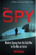 A Brief History Of The Spy: Brief Histories