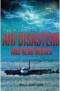 Mammoth Book Of Air Disasters And Near Misses