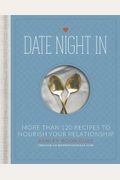 Date Night In: More Than 120 Recipes To Nourish Your Relationship