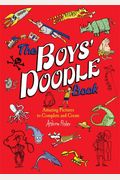 The Boys' Doodle Book: Amazing Picture To Complete And Create