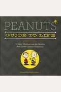 Peanuts Guide To Life: Wit And Wisdom From The World's Best-Loved Cartoon Characters