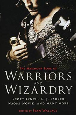 The Mammoth Book of Warriors and Wizardry The Mammoth Book of Warriors and Wizardry