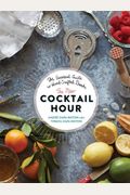The New Cocktail Hour: The Essential Guide to Hand-Crafted Drinks
