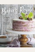 Baker's Royale: 75 Twists On All Your Favorite Sweets